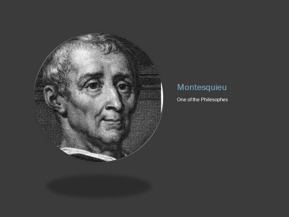 Montesquieu One of the Philesophes