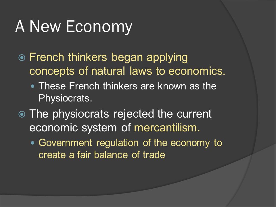 A New Economy  French thinkers began applying concepts of natural laws to economics.