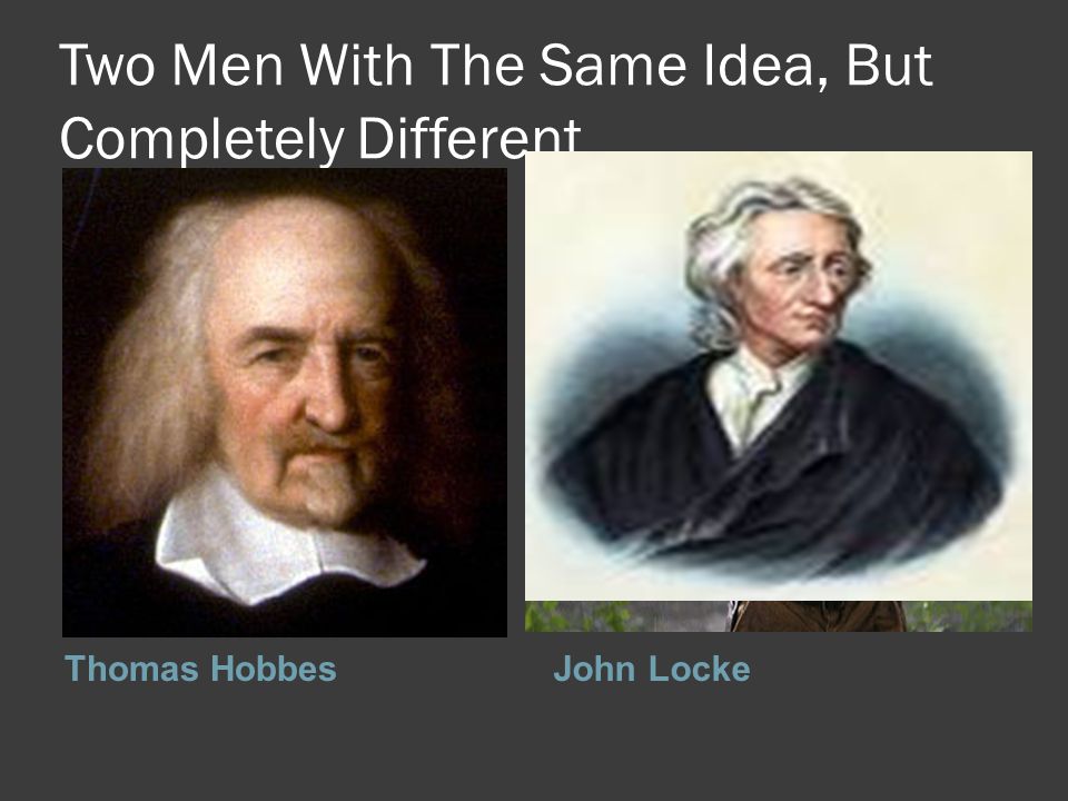 Two Men With The Same Idea, But Completely Different….. Thomas HobbesJohn Locke