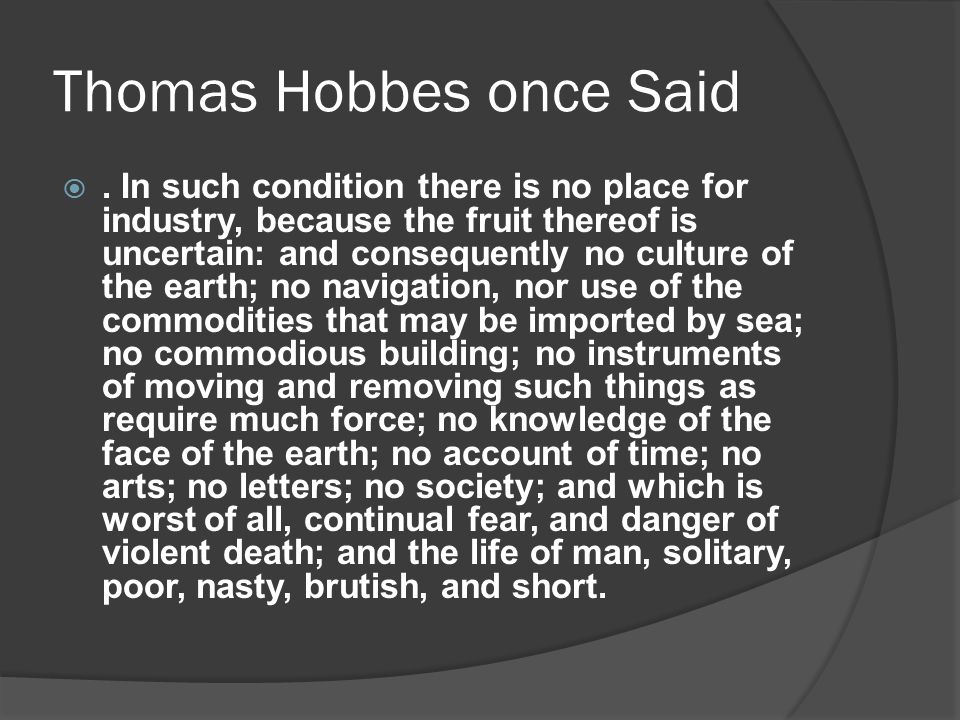 Thomas Hobbes once Said .