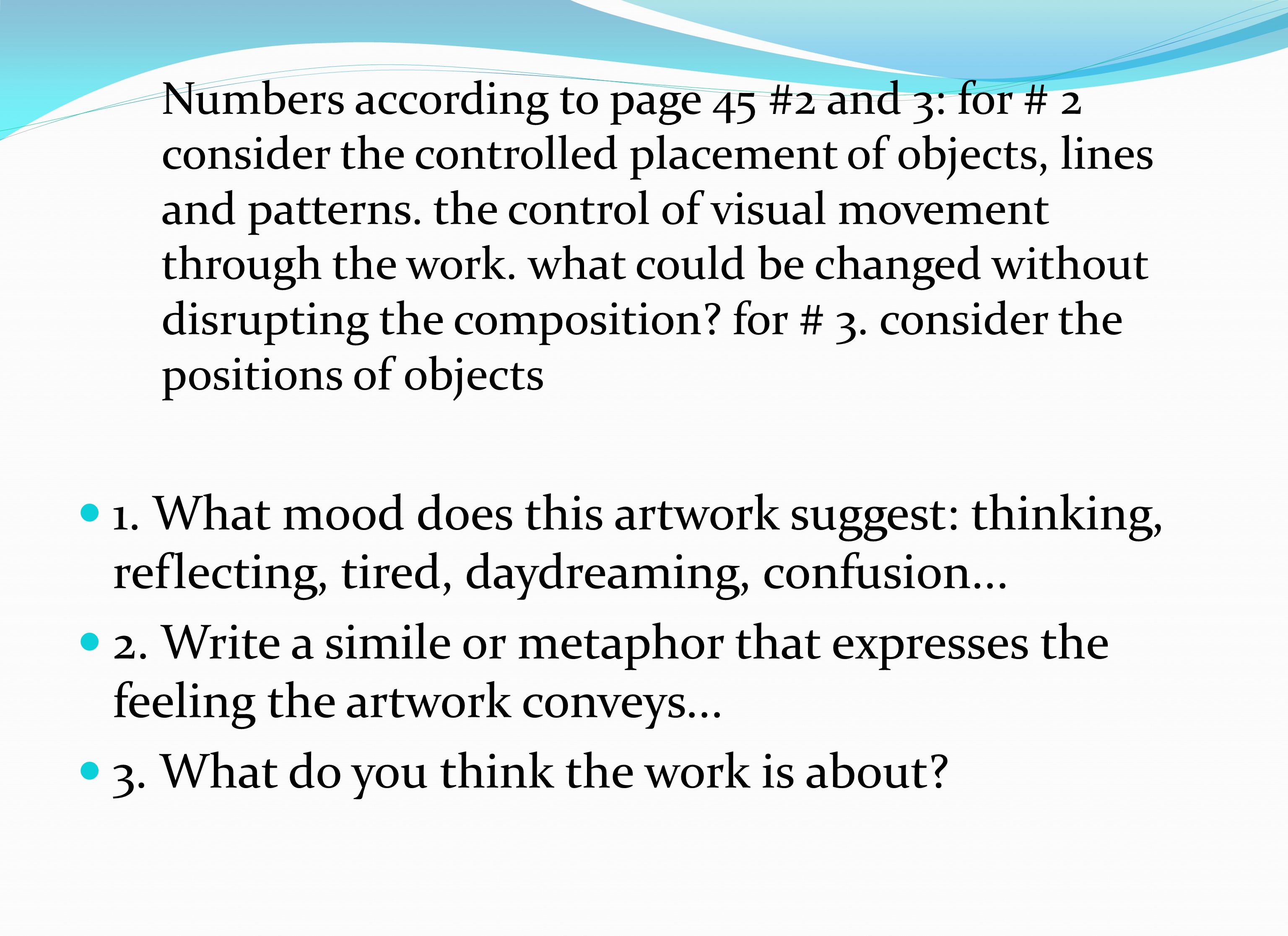 Numbers according to page 45 #2 and 3: for # 2 consider the controlled placement of objects, lines and patterns.