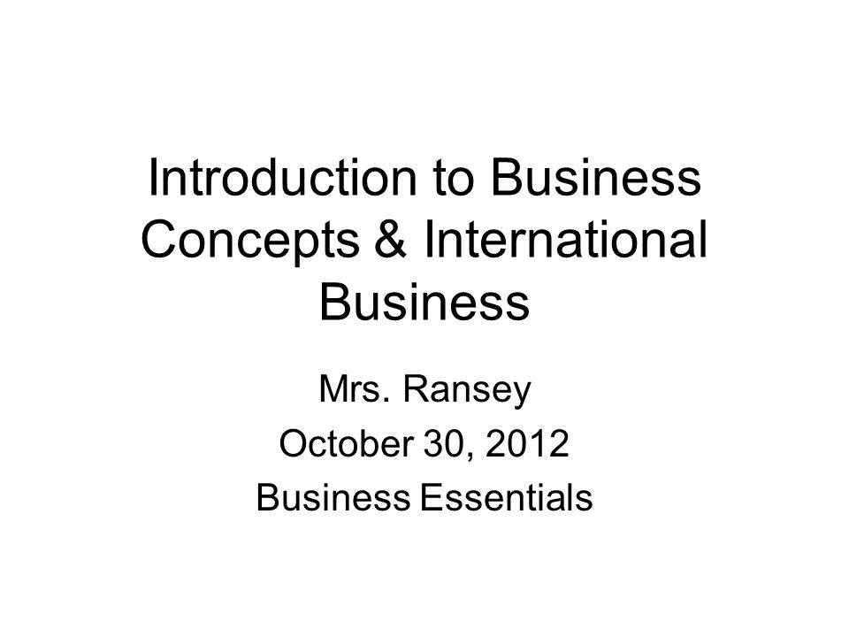 Introduction to Business Concepts & International Business Mrs.