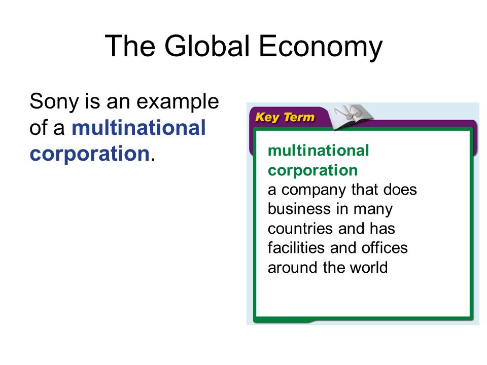 The Global Economy Sony is an example of a multinational corporation.