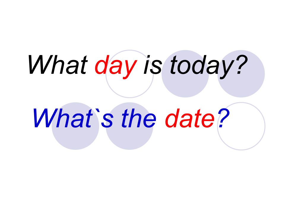 What day is today What`s the date