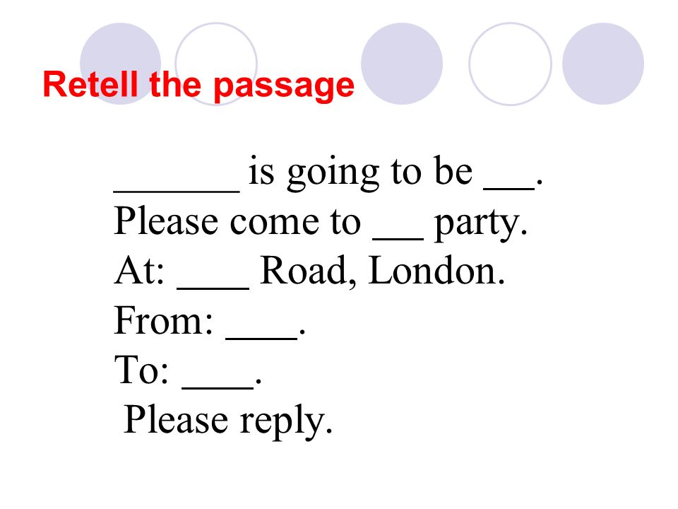Retell the passage ______ is going to be. Please come to party.