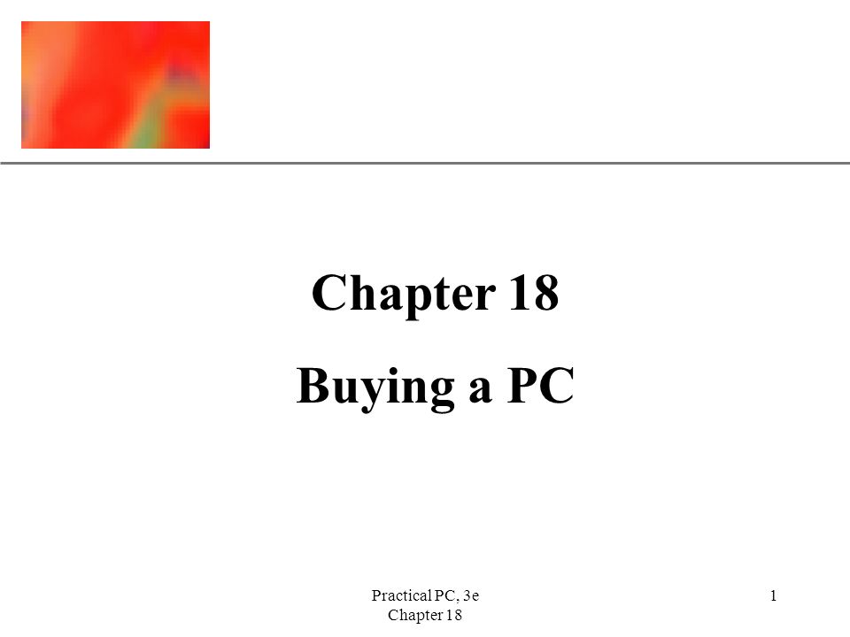 XP Practical PC, 3e Chapter 18 1 Buying a PC