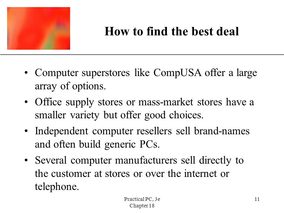 XP Practical PC, 3e Chapter How to find the best deal Computer superstores like CompUSA offer a large array of options.