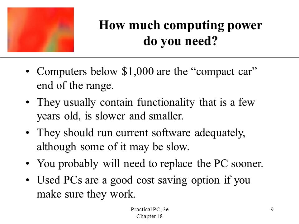 XP Practical PC, 3e Chapter 18 9 How much computing power do you need.