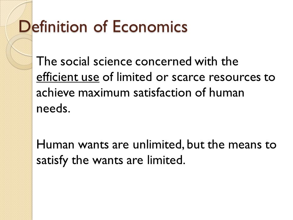 Thus: Unlimited needs vs. Limited resources Economic Problem