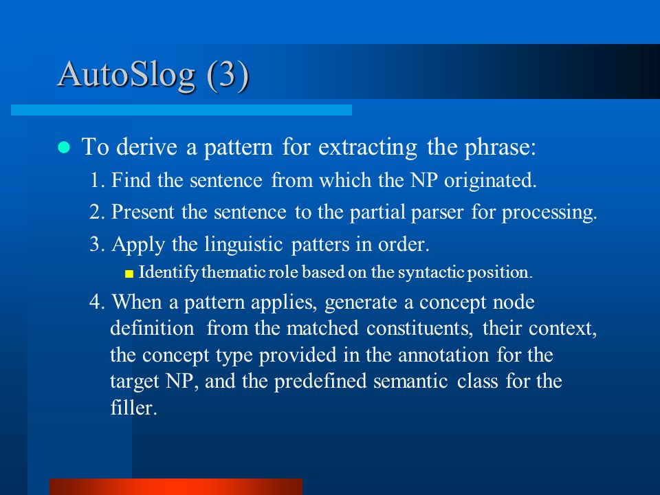 AutoSlog (3) To derive a pattern for extracting the phrase: 1.