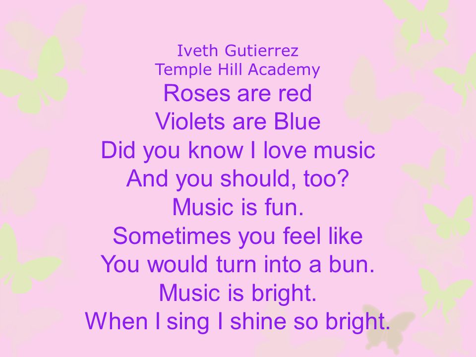 Iveth Gutierrez Temple Hill Academy Roses are red Violets are Blue Did you know I love music And you should, too.