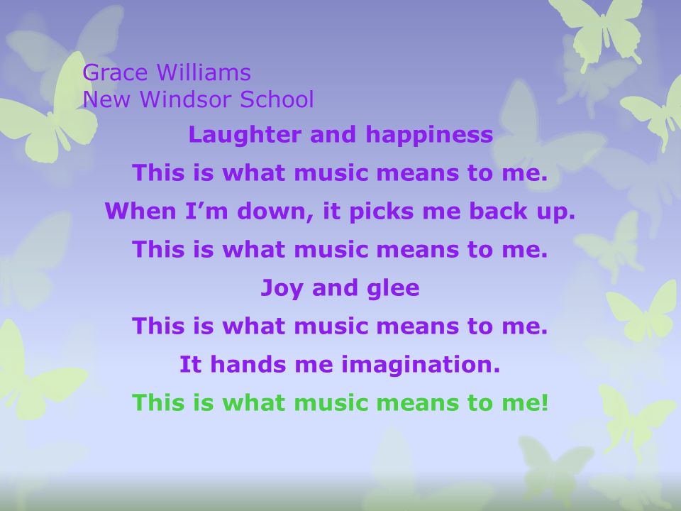 Grace Williams New Windsor School Laughter and happiness This is what music means to me.