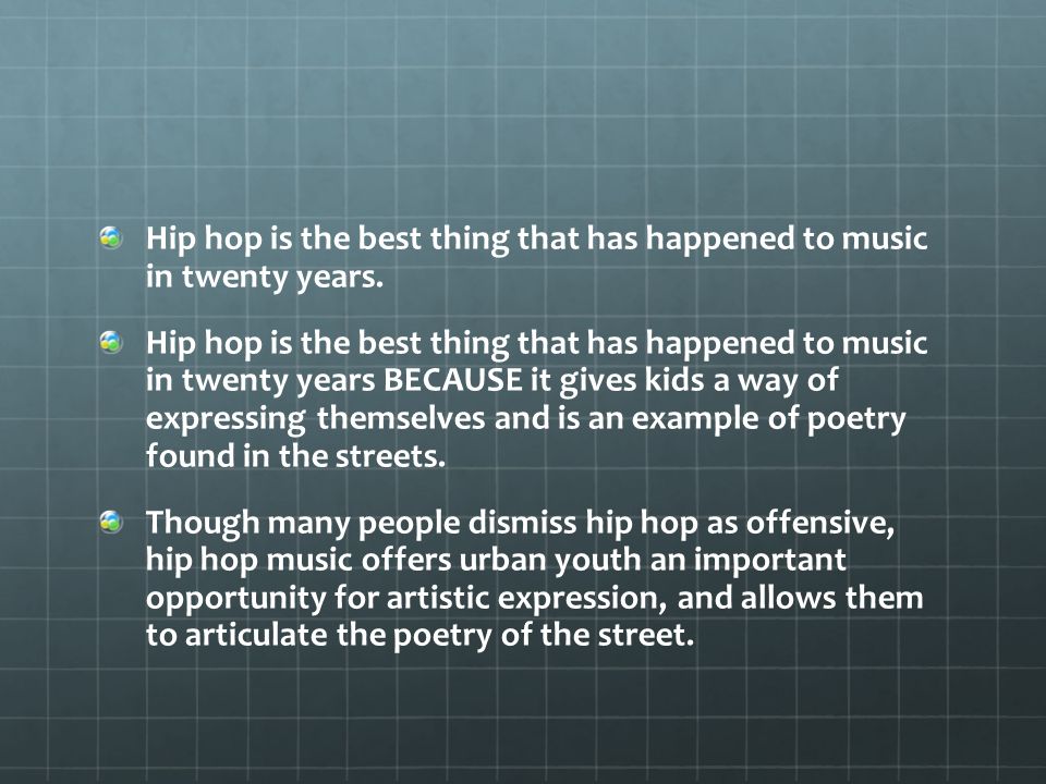 argumentative essay on hip hop Well for one thing, there are a ton of hip-hop songs that don't contain any misogyny, homophobia, etc, so those characteristics aren't inherent in hip-hop music rap, hip-hop and r&b are styles of music those categories describe their form, not. argumentative essay on hip hop Well for one thing, there are a ton of hip-hop songs that don't contain any misogyny, homophobia, etc, so those characteristics aren't inherent in hip-hop music rap, hip-hop and r&b are styles of music those categories describe their form, not.