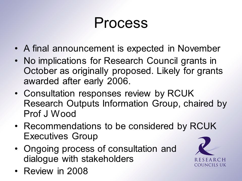 Process A final announcement is expected in November No implications for Research Council grants in October as originally proposed.