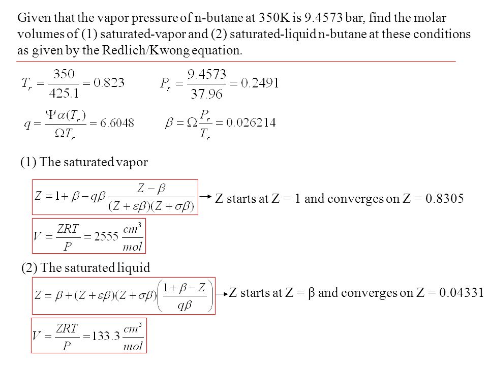Advanced Thermodynamics Note 2 Volumetric Properties Of Pure Find The Molar Volumes Of 1 Saturated Vapor And 2 Liquid N Butane At These Conditions As Given By Redlich Kwong Equation