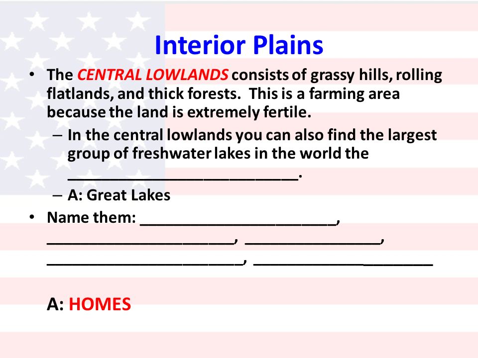 Interior Plains The CENTRAL LOWLANDS consists of grassy hills, rolling flatlands, and thick forests.
