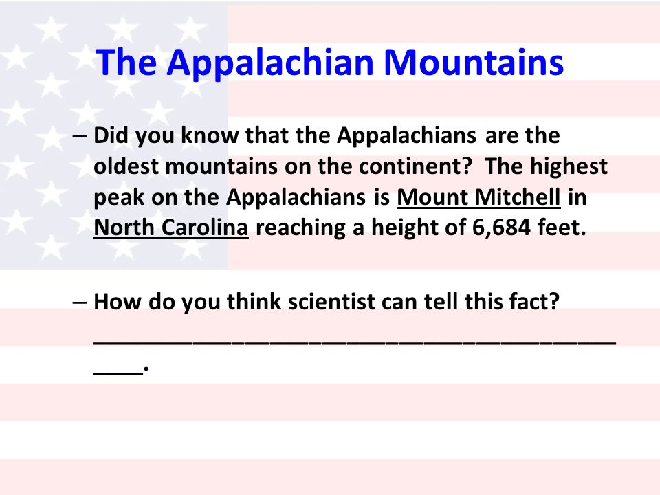 The Appalachian Mountains – Did you know that the Appalachians are the oldest mountains on the continent.
