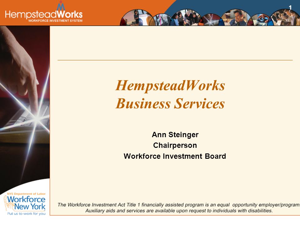 1 HempsteadWorks Business Services Ann Steinger Chairperson Workforce Investment Board