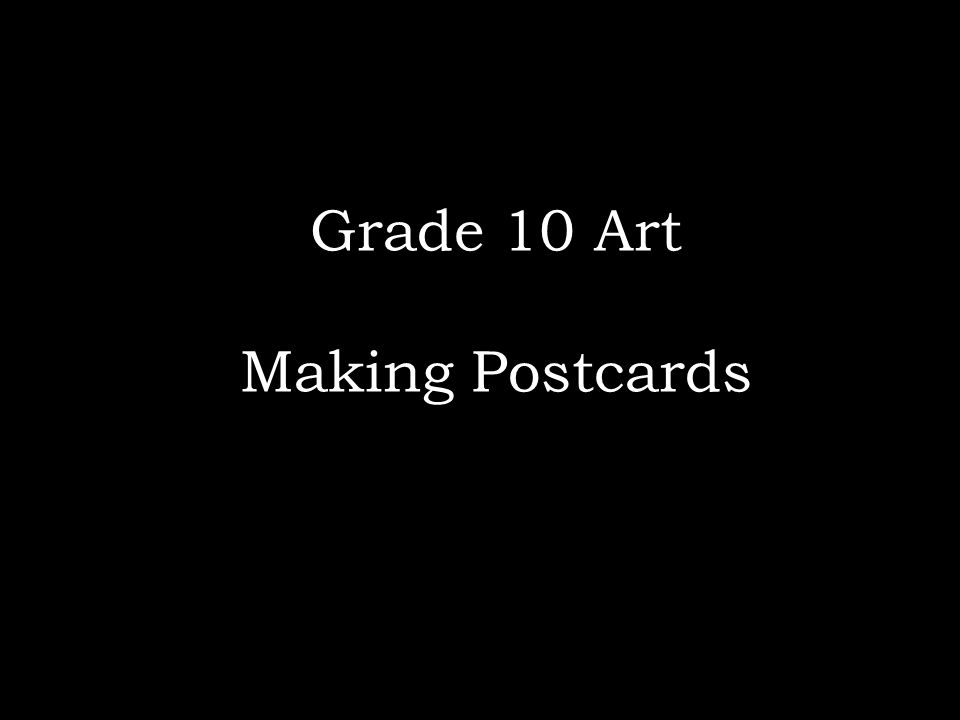 Grade 10 Art Making Postcards