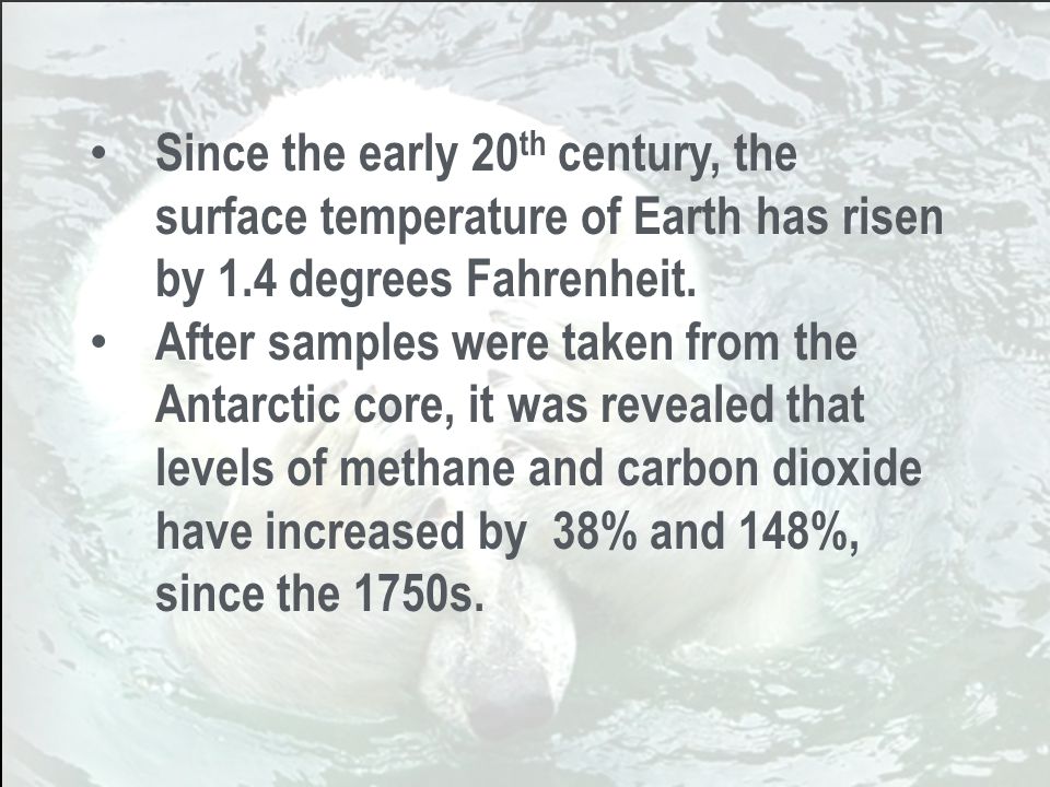 Since the early 20 th century, the surface temperature of Earth has risen by 1.4 degrees Fahrenheit.