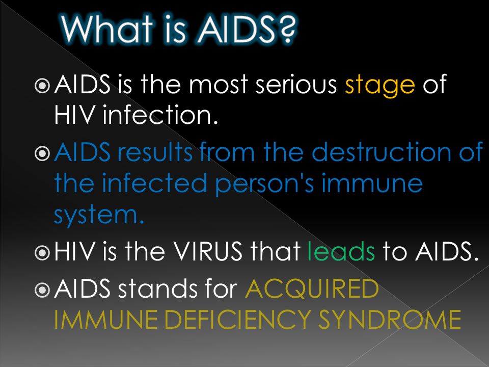  AIDS is the most serious stage of HIV infection.