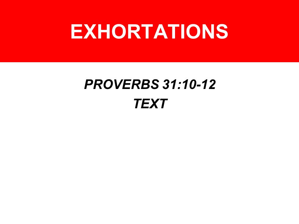 EXHORTATIONS PROVERBS 31:10-12 TEXT