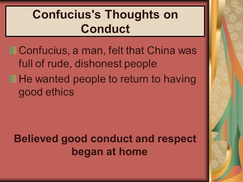 Confucius and Five Relationships Father & son Elder brother and junior brother Husband and wife Friend and friend Ruler and subject End conflict and have peace in all relationships