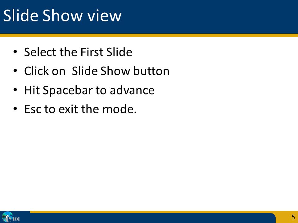 Slide Show view Select the First Slide Click on Slide Show button Hit Spacebar to advance Esc to exit the mode.