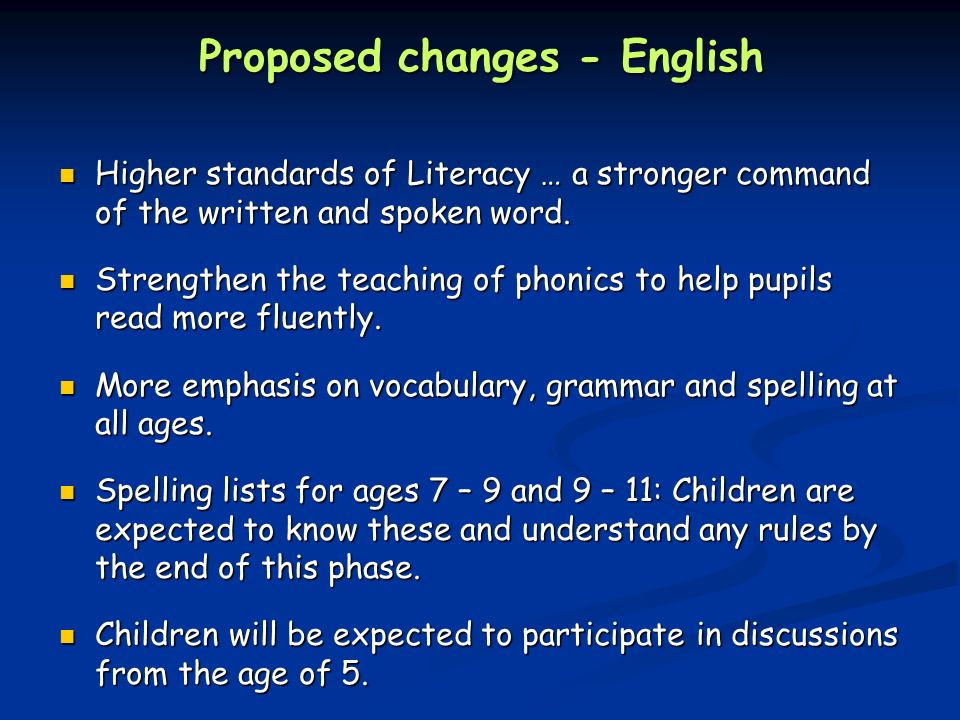 Proposed changes - English Higher standards of Literacy … a stronger command of the written and spoken word.