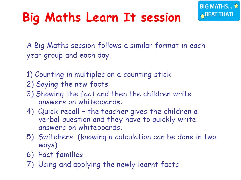 A Big Maths session follows a similar format in each year group and each day.