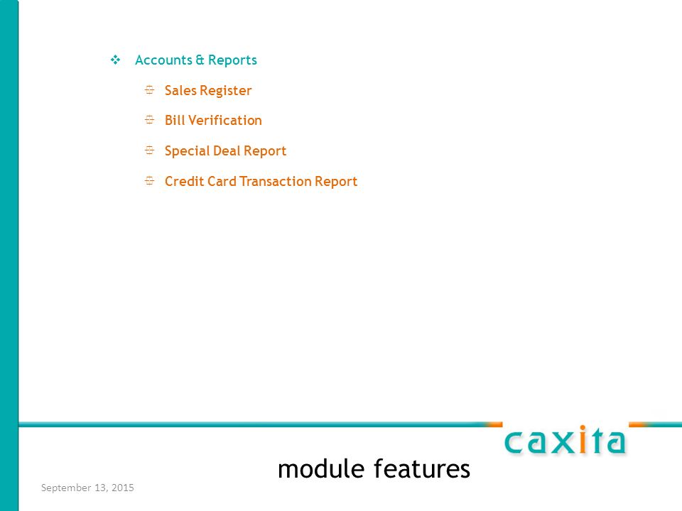 September 13, 2015 module features  Accounts & Reports  Sales Register  Bill Verification  Special Deal Report  Credit Card Transaction Report