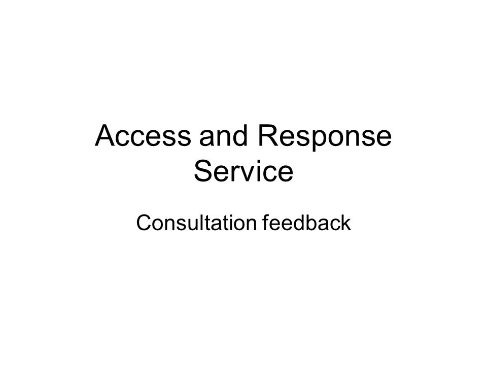 Access and Response Service Consultation feedback