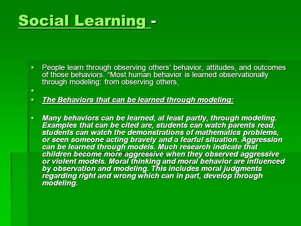 Social Learning Social Learning - Social Learning  People learn through observing others’ behavior, attitudes, and outcomes of those behaviors.