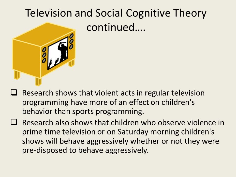 Television and Social Cognitive Theory continued….