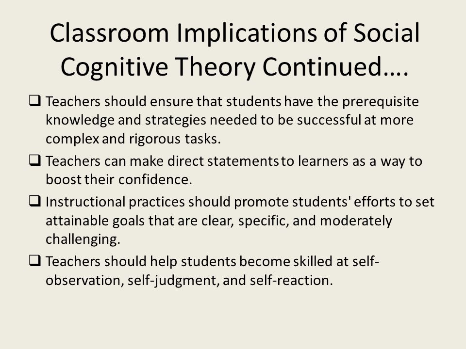 Classroom Implications of Social Cognitive Theory Continued….