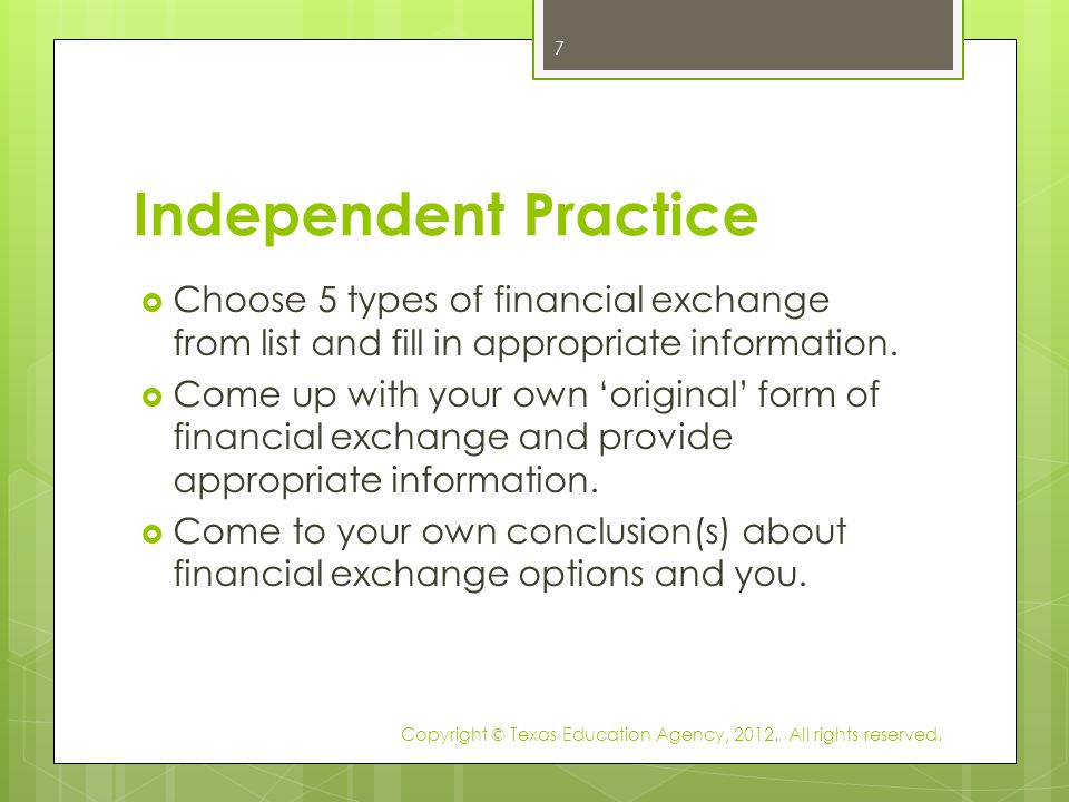 Independent Practice  Choose 5 types of financial exchange from list and fill in appropriate information.