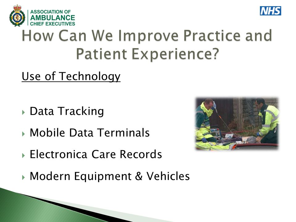 Use of Technology  Data Tracking  Mobile Data Terminals  Electronica Care Records  Modern Equipment & Vehicles