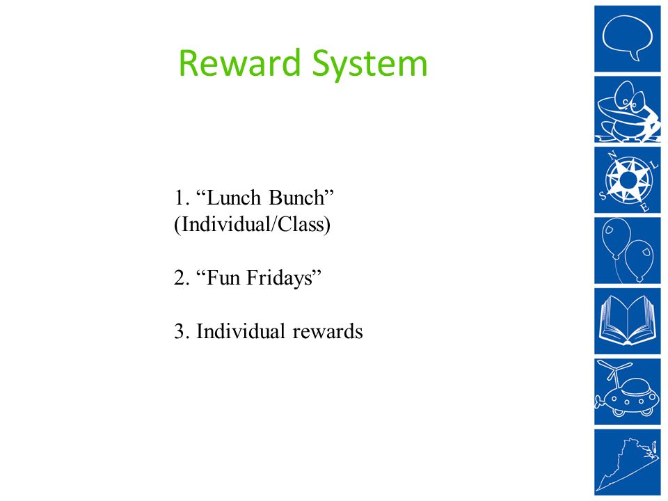 Reward System 1. Lunch Bunch (Individual/Class) 2. Fun Fridays 3. Individual rewards