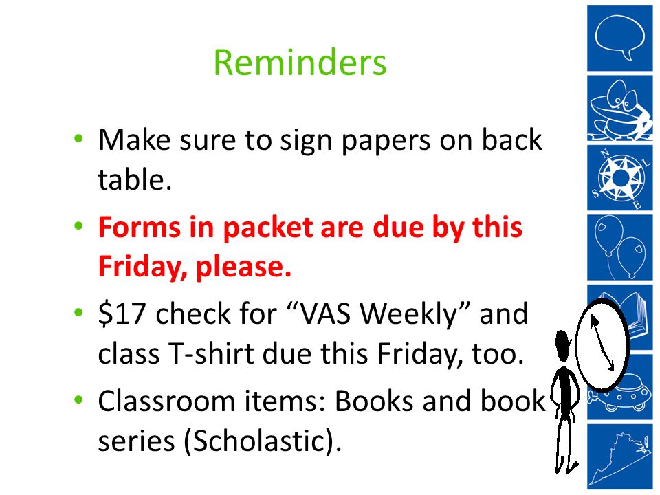 Reminders Make sure to sign papers on back table. Forms in packet are due by this Friday, please.