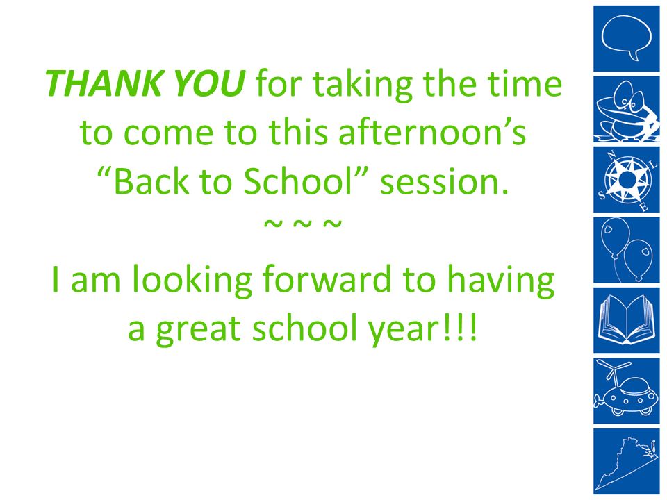 THANK YOU for taking the time to come to this afternoon’s Back to School session.