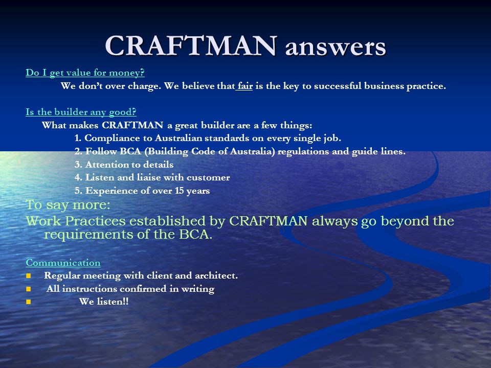 Before the build… We, at CRAFTMAN, understand that clients have concerns and questions about their project Do I get value for money.