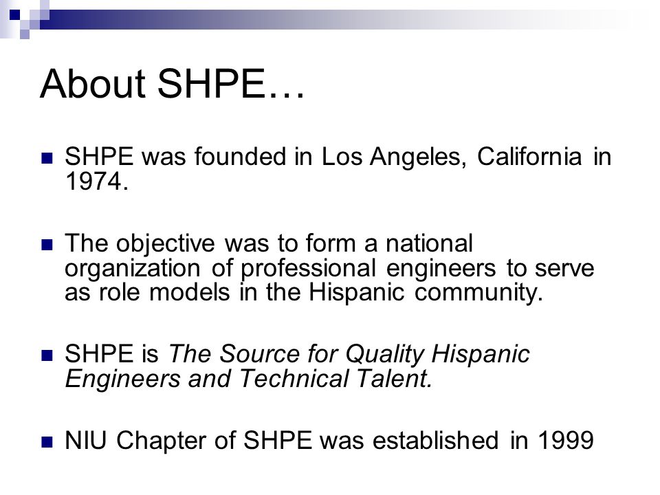 About SHPE… SHPE was founded in Los Angeles, California in 1974.