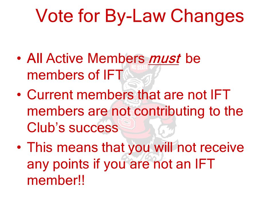 Vote for By-Law Changes All Active Members must be members of IFT Current members that are not IFT members are not contributing to the Club’s success This means that you will not receive any points if you are not an IFT member!!