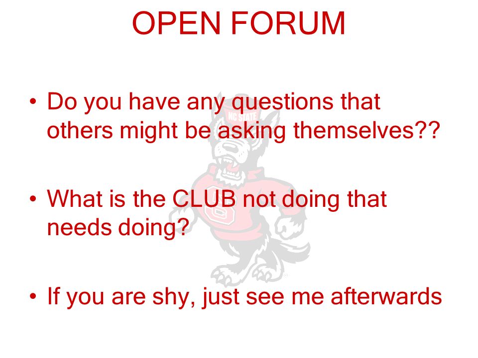 OPEN FORUM Do you have any questions that others might be asking themselves .