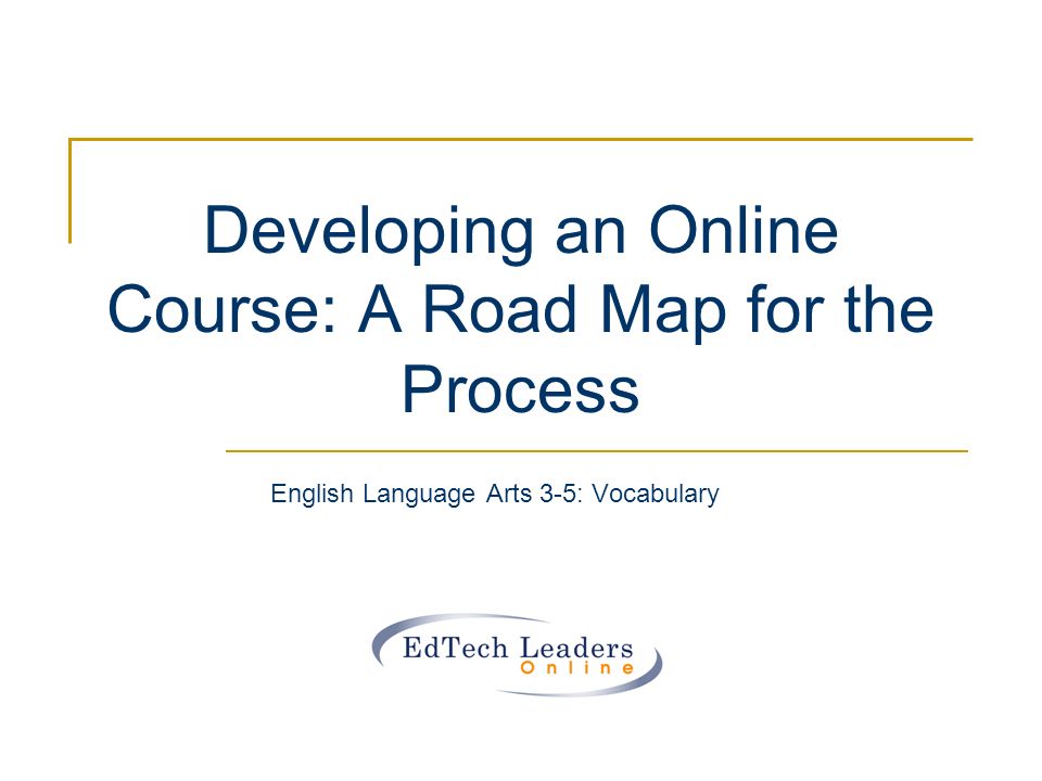 Developing an Online Course: A Road Map for the Process English Language Arts 3-5: Vocabulary