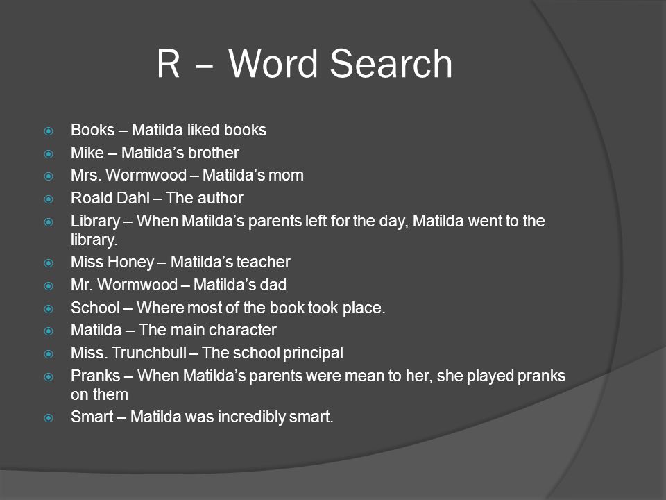 R – Word Search  Books – Matilda liked books  Mike – Matilda’s brother  Mrs.