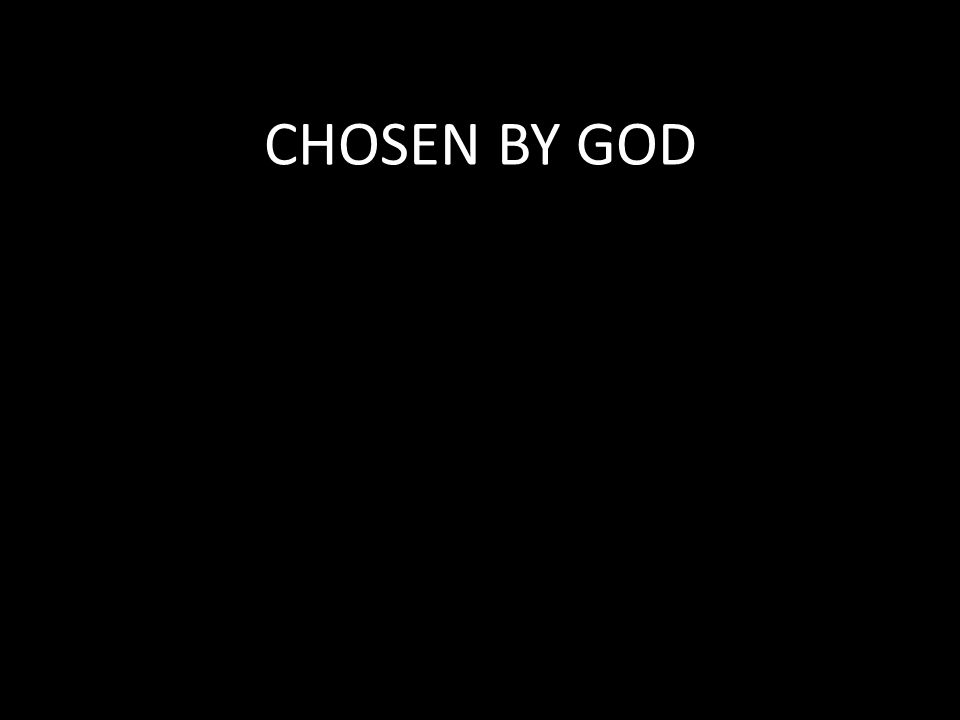 CHOSEN BY GOD