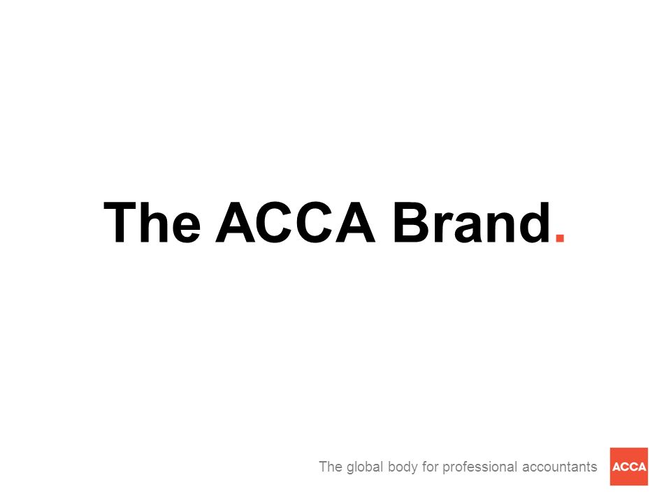 The global body for professional accountants The ACCA Brand.
