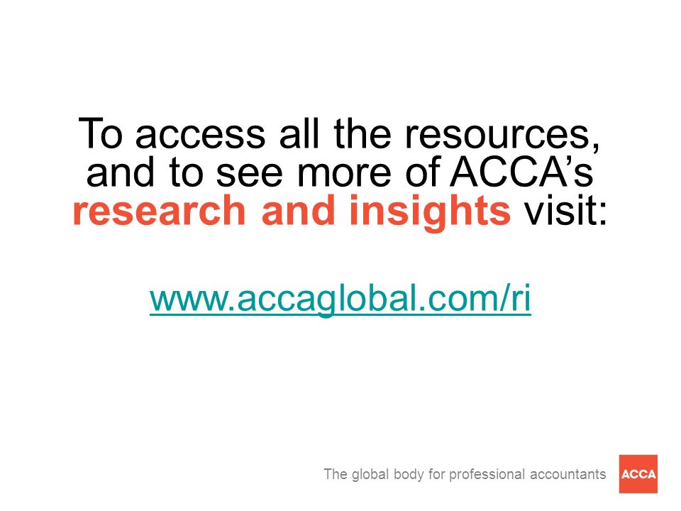 The global body for professional accountants To access all the resources, and to see more of ACCA’s research and insights visit:
