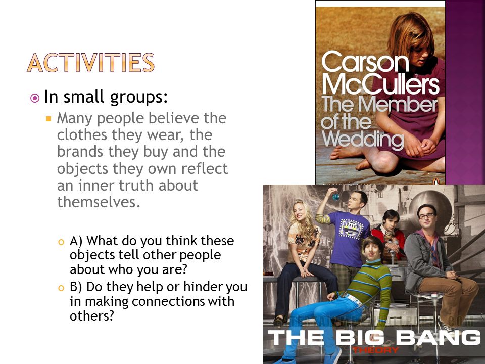  In small groups:  Many people believe the clothes they wear, the brands they buy and the objects they own reflect an inner truth about themselves.